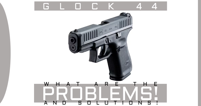 Glock 44 Problems