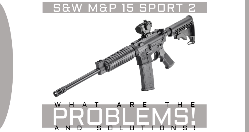 Smith & Wesson M&P 15 Sport 2 Problems